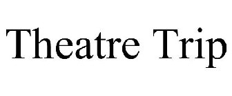 THEATRE TRIP
