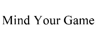 MIND YOUR GAME