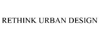 RETHINK URBAN DESIGN