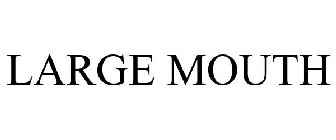 LARGE MOUTH