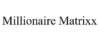 MILLIONAIRE MATRIXX