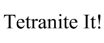 TETRANITE IT!