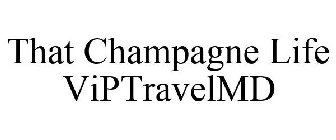 THAT CHAMPAGNE LIFE VIPTRAVELMD