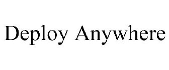 DEPLOY ANYWHERE