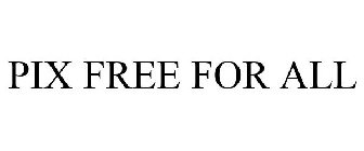 PIX FREE FOR ALL