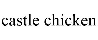 CASTLE CHICKEN