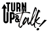 TURN UP & TALK!