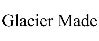 GLACIER MADE
