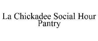 LA CHICKADEE SOCIAL HOUR PANTRY