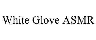 WHITE GLOVE ASMR