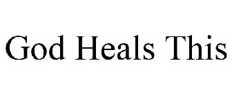 GOD HEALS THIS