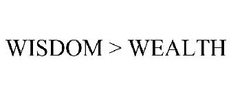 WISDOM > WEALTH