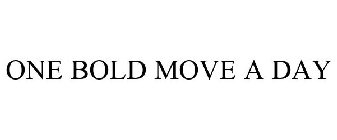 ONE BOLD MOVE A DAY