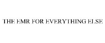 THE EMR FOR EVERYTHING ELSE