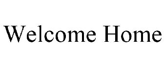WELCOME HOME