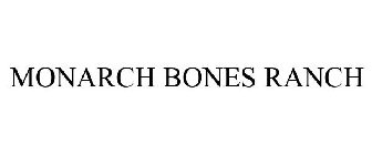 MONARCH BONES RANCH