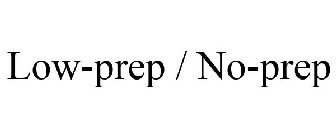 LOW-PREP / NO-PREP