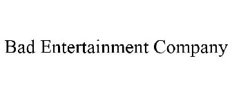 BAD ENTERTAINMENT COMPANY