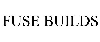 FUSE BUILDS