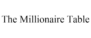 THE MILLIONAIRE TABLE