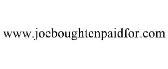 WWW.JOEBOUGHTENPAIDFOR.COM
