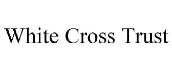 WHITE CROSS TRUST