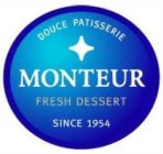 DOUCE PATISSERIE MONTEUR FRESH DESSERT SINCE 1954