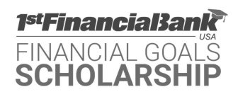 1ST FINANCIAL BANK USA FINANCIAL GOALS SCHOLARSHIP