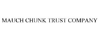 MAUCH CHUNK TRUST COMPANY