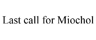 LAST CALL FOR MIOCHOL