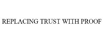 REPLACING TRUST WITH PROOF