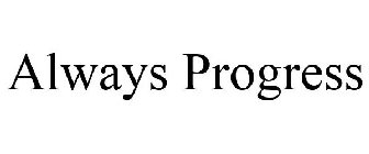 ALWAYS PROGRESS