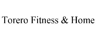 TORERO FITNESS & HOME