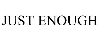 JUST ENOUGH