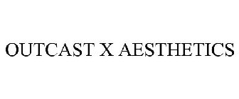 OUTCAST X AESTHETICS