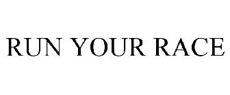 RUN YOUR RACE