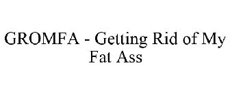 GROMFA (GETTING RID OF MY FAT ASS)