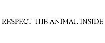 RESPECT THE ANIMAL INSIDE