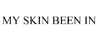 MY SKIN BEEN IN