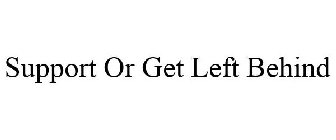 SUPPORT OR GET LEFT BEHIND