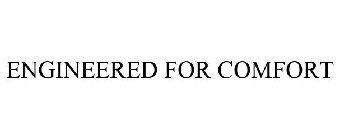 ENGINEERED FOR COMFORT