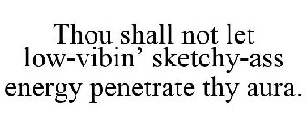 THOU SHALL NOT LET LOW-VIBIN' SKETCHY-ASS ENERGY PENETRATE THY AURA.