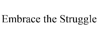 EMBRACE THE STRUGGLE