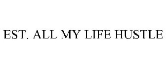 EST. ALL MY LIFE HUSTLE