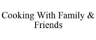 COOKING WITH FAMILY & FRIENDS