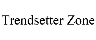 TRENDSETTER ZONE