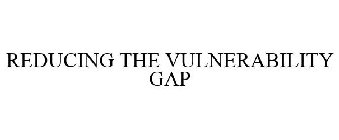 REDUCING THE VULNERABILITY GAP