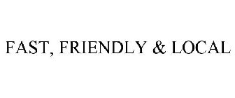 FAST, FRIENDLY & LOCAL