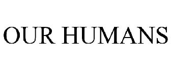 OUR HUMANS