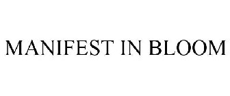 MANIFEST IN BLOOM
